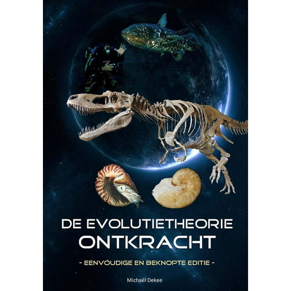 De evolutietheorie ontkracht - eenvoudige en beknopte editie, (Paperback)