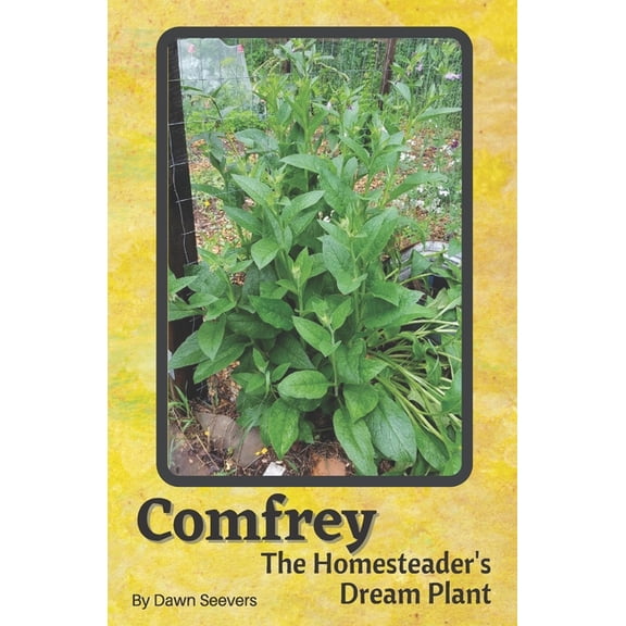 Comfrey The Homesteader's Dream Plant - How to Grow and Use in the Garden, with Animals, Medicinally, and More, (Paperback)