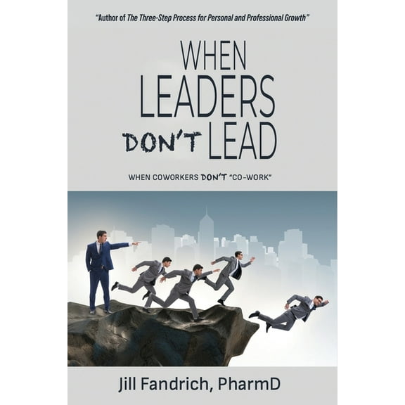 When Leaders Don't Lead; When Coworkers Don't "Co-Work", (Paperback)