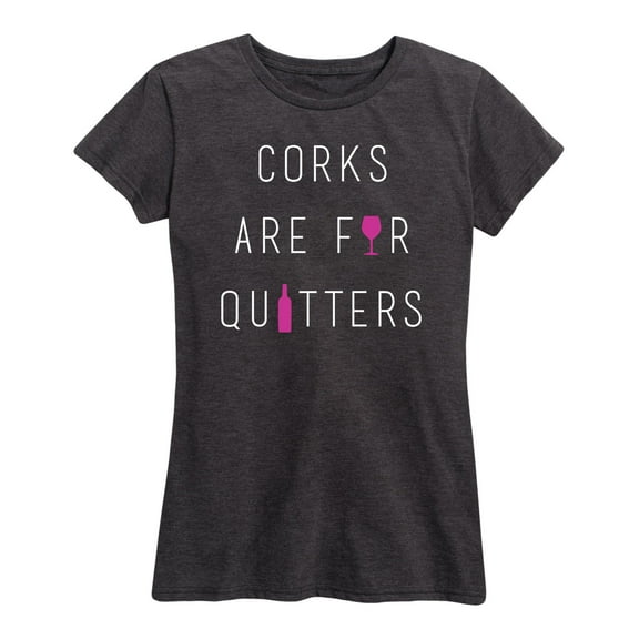Instant Message - Corks Are For Quitters - Women's Short Sleeve Graphic T-Shirt