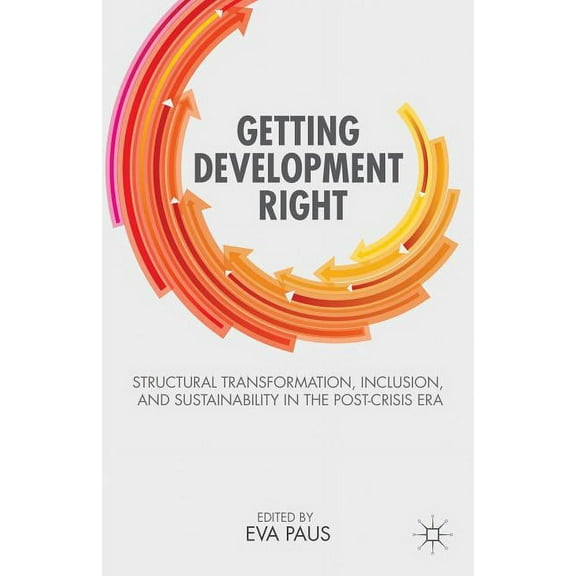 Getting Development Right: Structural Transformation, Inclusion, and Sustainability in the Post-Crisis Era, (Paperback)