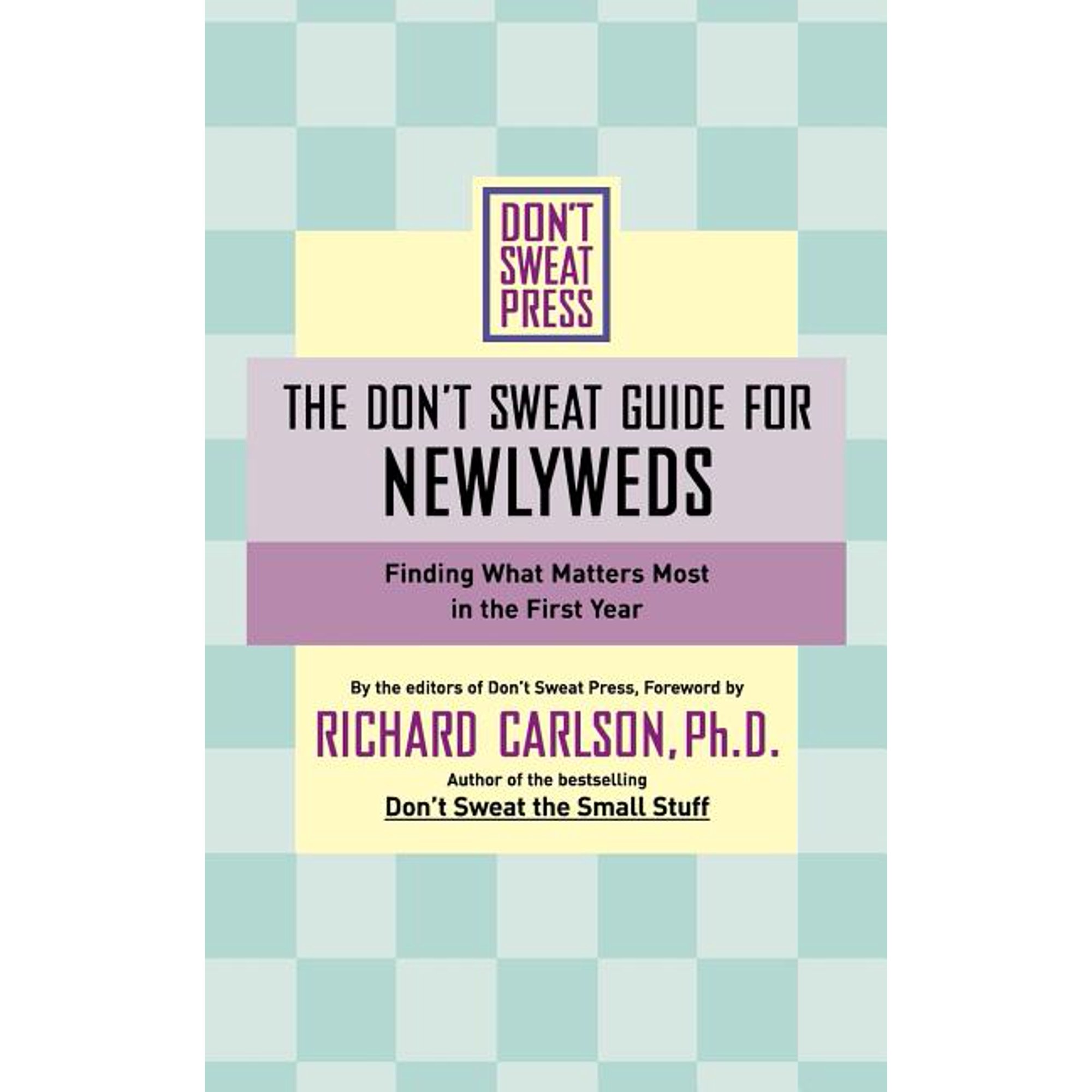 Don't Sweat Guides The Don't Sweat Guide for Newlyweds: Finding What Matters Most in the First Year, (Paperback)
