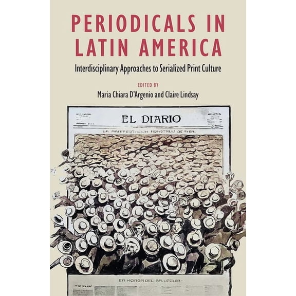 Reframing Media, Technology, and Culture Periodicals in Latin America: Interdisciplinary Approaches to Serialized Print Culture, (Hardcover)