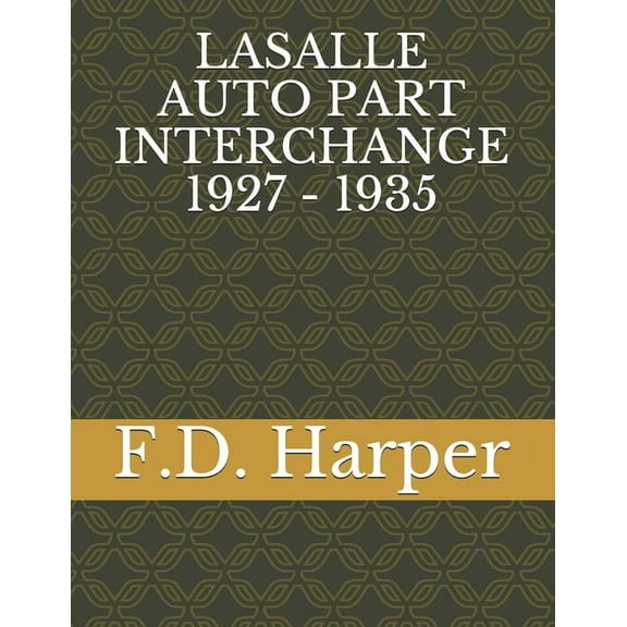 Lasalle Auto Part Interchange 1927 - 1935 (Paperback) by F D Harper