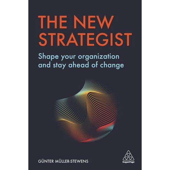 The New Strategist: Shape Your Organization and Stay Ahead of Change, (Hardcover)