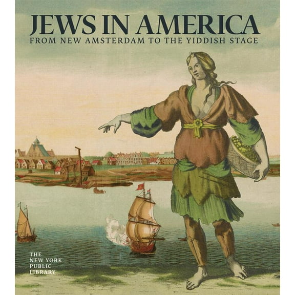 Jews in America: From New Amsterdam to the Yiddish Stage, (Hardcover)