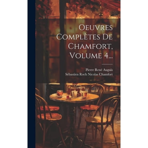 Oeuvres Complètes De Chamfort, Volume 4... (Hardcover)