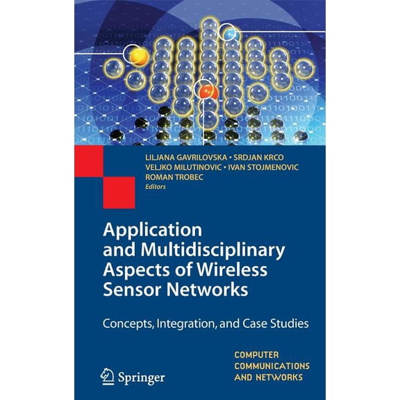 Computer Communications and Networks Application and Multidisciplinary Aspects of Wireless Sensor Networks: Concepts, Integration, and Case Studies, Book 0, (Hardcover)