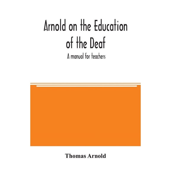 Arnold on the education of the deaf; a manual for teachers, (Paperback)