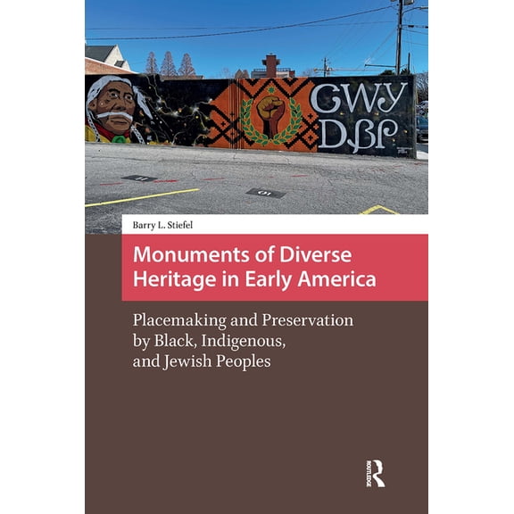 Landscape and Heritage Studies Monuments of Diverse Heritage in Early America: Placemaking and Preservation by Black, Indigenous, and Jewish Peoples, (Hardcover)