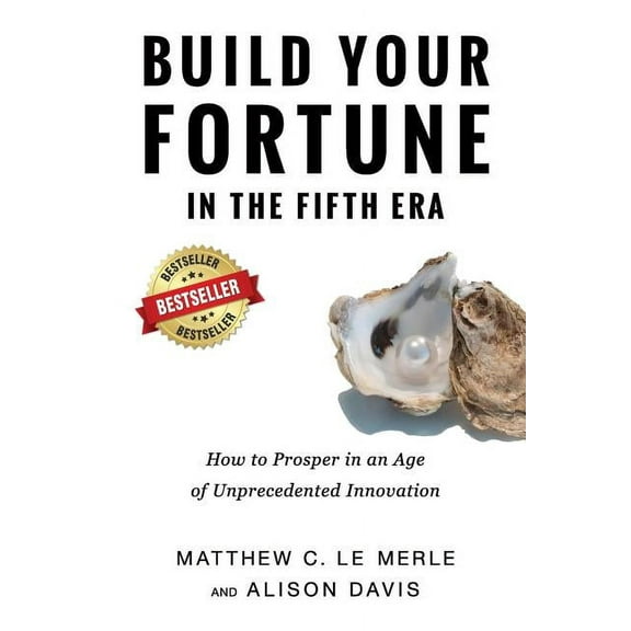 Build Your Fortune in the Fifth Era: How to Prosper in an Age of Unprecedented Innovation, (Paperback)
