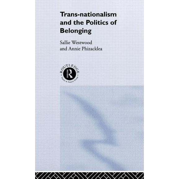 Trans-Nationalism and the Politics of Belonging, (Hardcover)