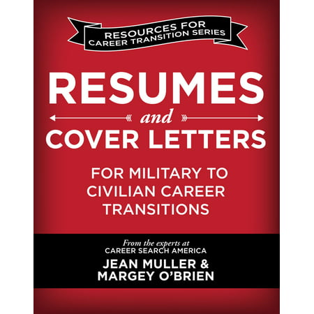 Resumes and Cover Letters for Military to Civilian Career Transitions -
