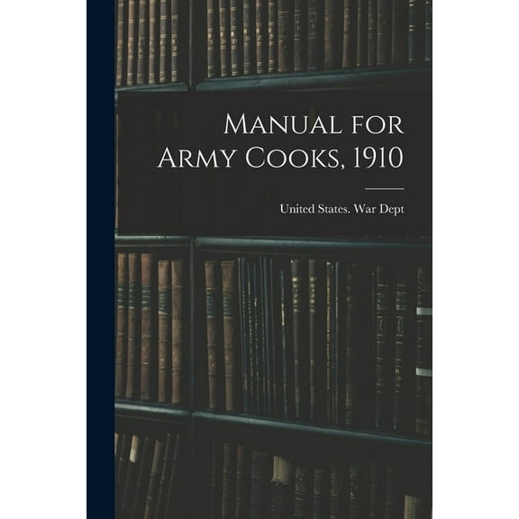 Manual for Army Cooks, 1910 (Paperback)