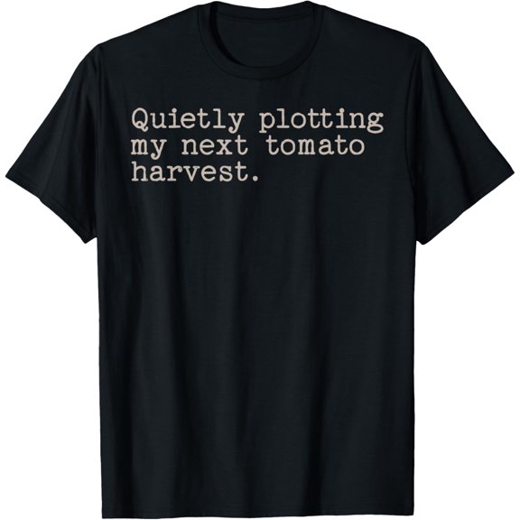 Exquisite and comfortable-Quietly Plotting My Next Tomato Harvest Vegetable Gardener T-Shirt