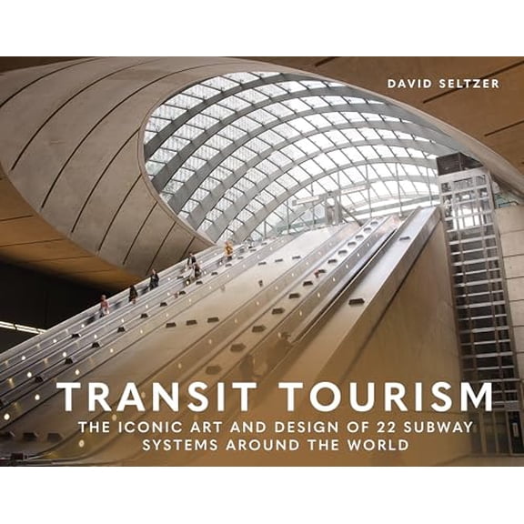 Pre-Owned Transit Tourism: The Iconic Art and Design of 22 Subway Systems Around the World (Hardcover) by David Seltzer