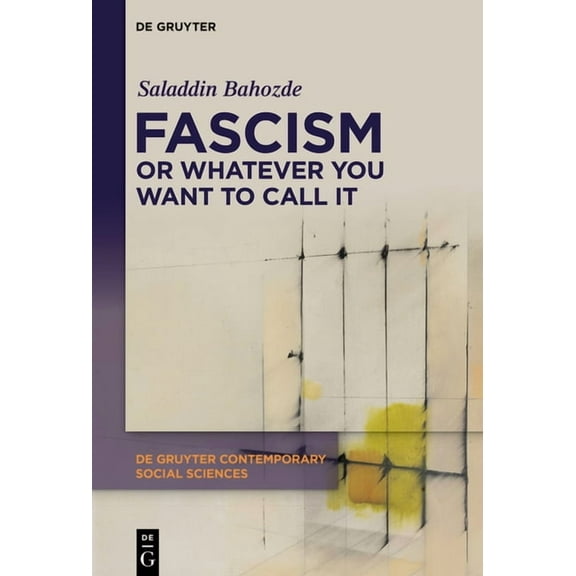 de Gruyter Contemporary Social Sciences Fascism or Whatever You Want to Call It: Confronting the Beast Locally and Globally, Book 56, (Hardcover)