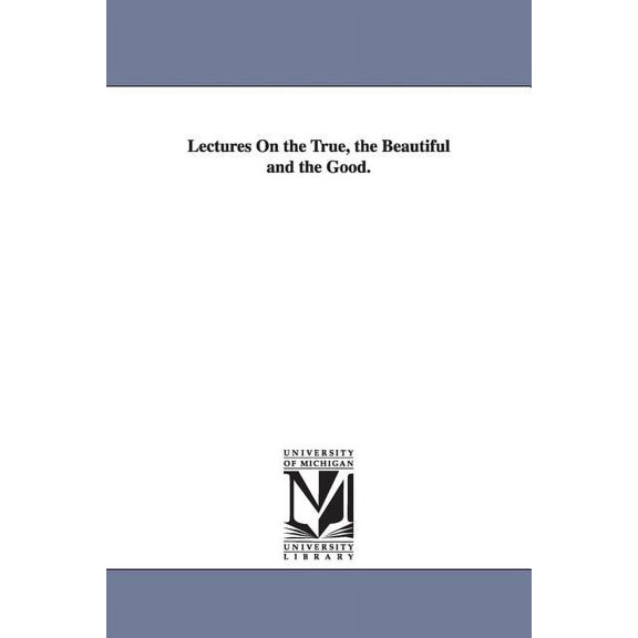 Lectures On the True, the Beautiful and the Good., (Paperback)
