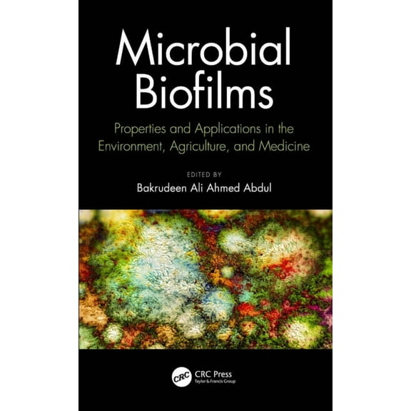 Microbial Biofilms: Properties and Applications in the Environment, Agriculture, and Medicine, (Paperback)