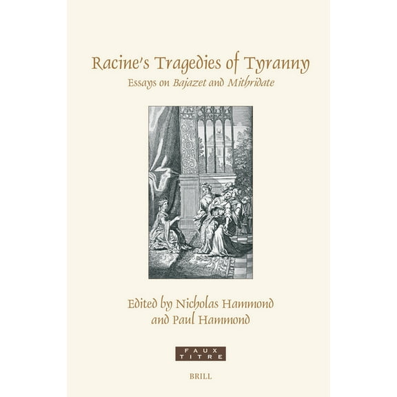 Faux Titre Racine's Tragedies of Tyranny: Essays on Bajazet and Mithridate, Book 463, (Hardcover)
