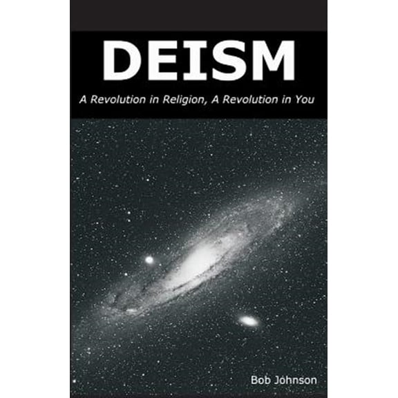 Pre-Owned Deism: A Revolution in Religion, a Revolution in You (Paperback) 0989635503 9780989635509