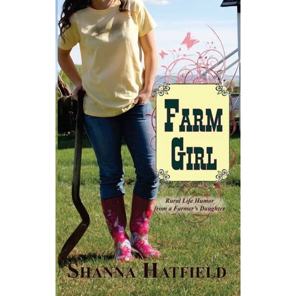 Farm Girl: Rural Life Humor from a Farmer's Daughter, (Paperback)
