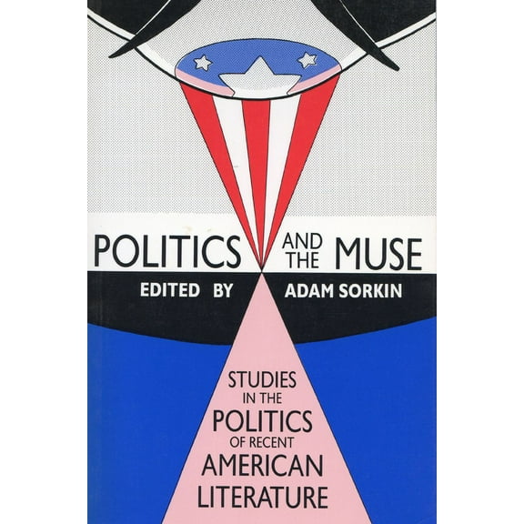 And Economic History; 8 Politics and the Muse: Studies in the Politics of Recent American Literature, (Paperback)