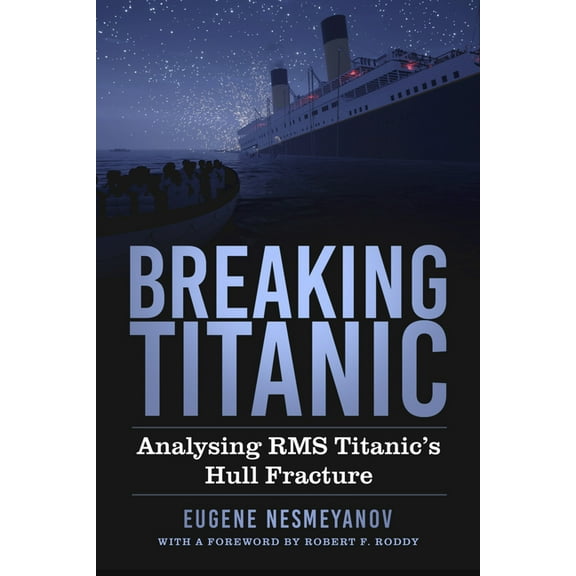 Breaking Titanic: Analysing RMS Titanic's Hull Fracture, (Hardcover)