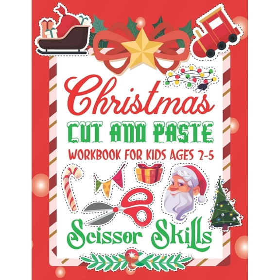 Christmas Cut and Paste Work Book For Kids: Christmas Cut and Paste Workbook for Kids, A Fun Cutting Practice Activity Book for Toddlers and Kids ages 3-5, (Paperback)