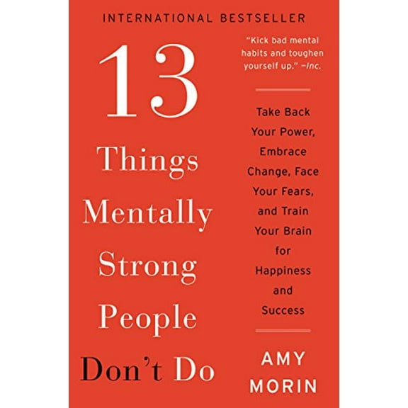 Pre-Owned 13 Things Mentally Strong People Don't Do: Take Back Your Power, Embrace Change, Face Your Fears, and Train Your Brain for Happiness and Success Paperback