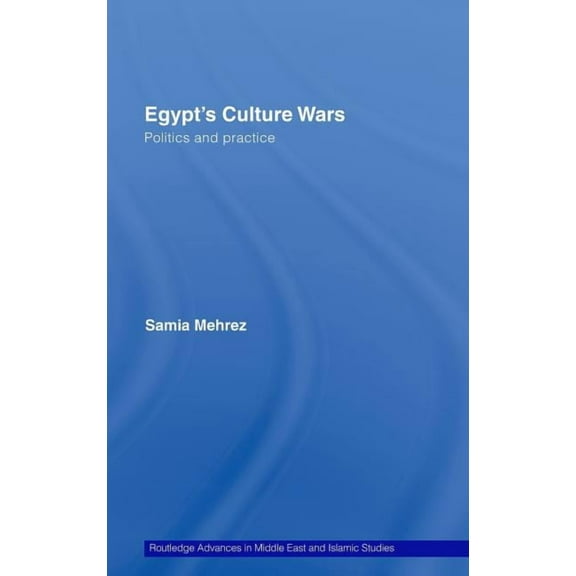 Routledge Advances in Middle East and Is Egypt's Culture Wars: Politics and Practice, Book 13, (Hardcover)