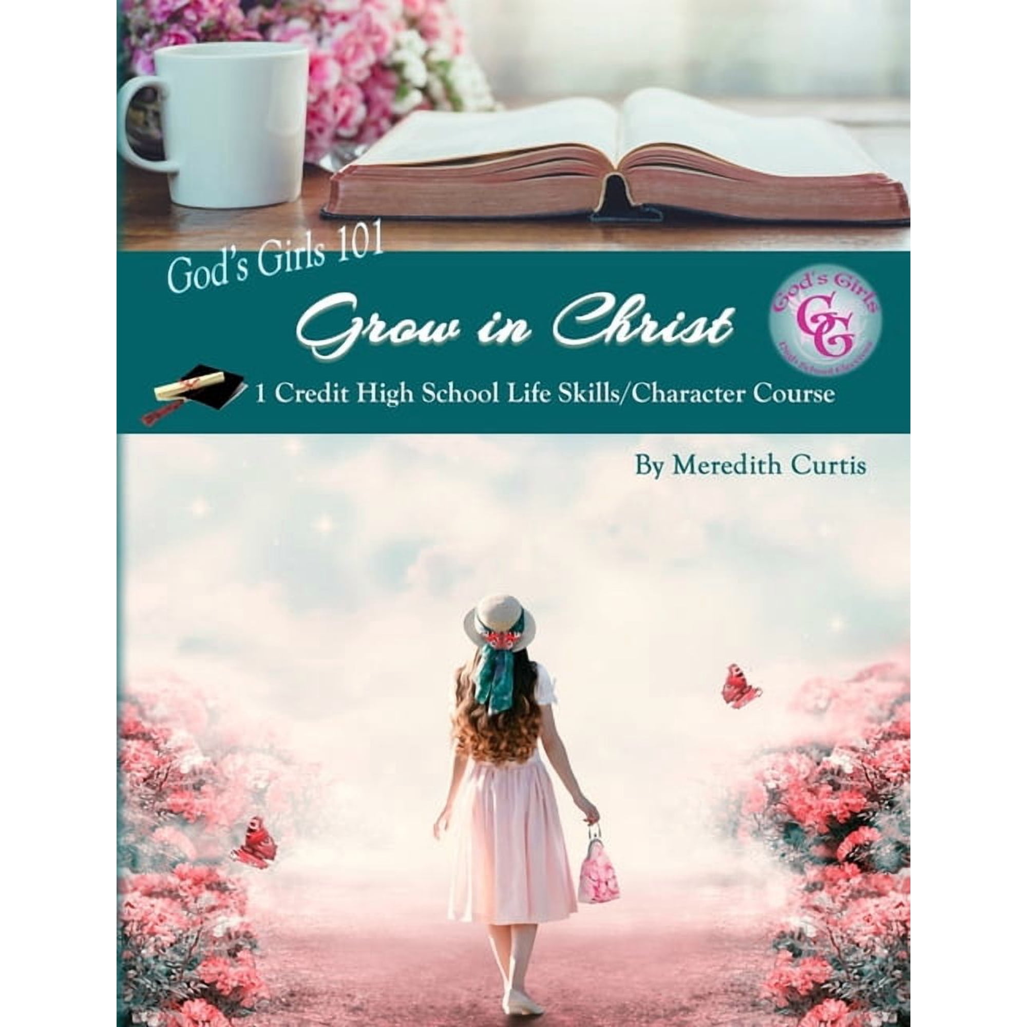 God's Girls Bible Studies & High School God's Girls 101: Grow in Christ: 1 Credit High School Life Skills/Character Course, Book 1, (Paperback)