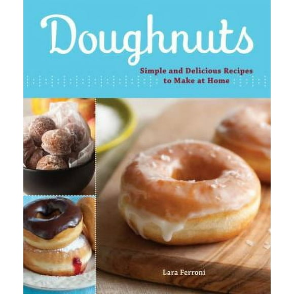 Pre-Owned Doughnuts: Simple and Delicious Recipes to Make at Home (Paperback) 1570616418 9781570616419