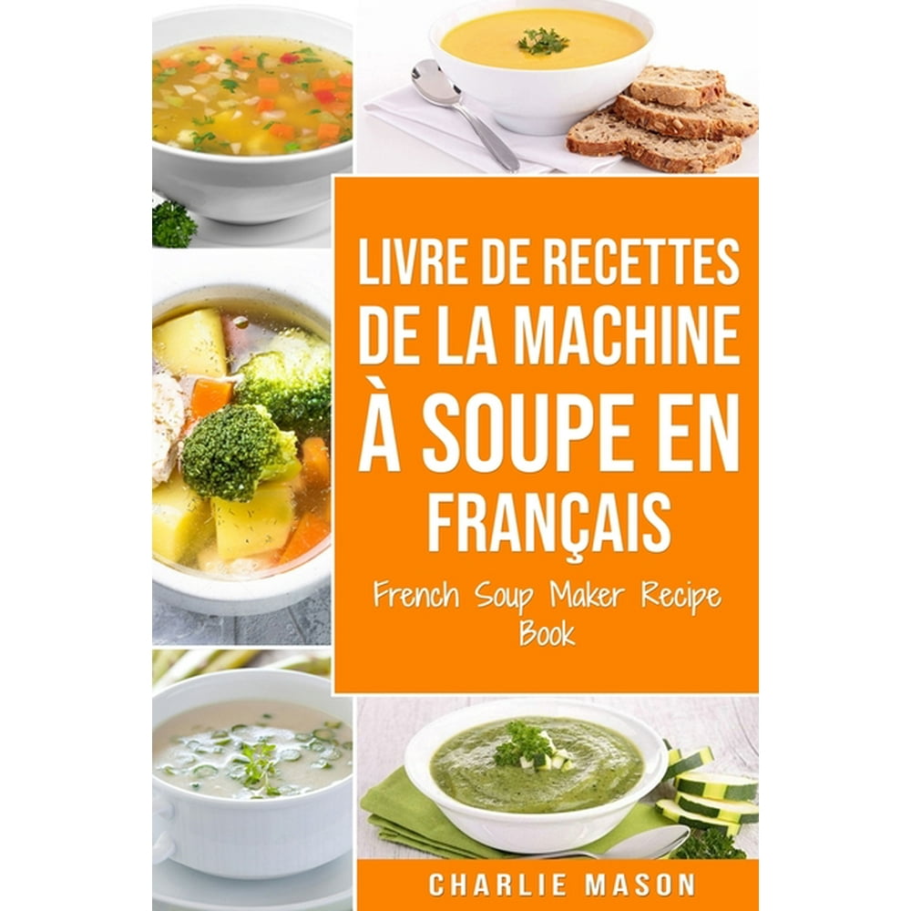 livre de recettes de la machine à soupe En français/ French Soup Maker