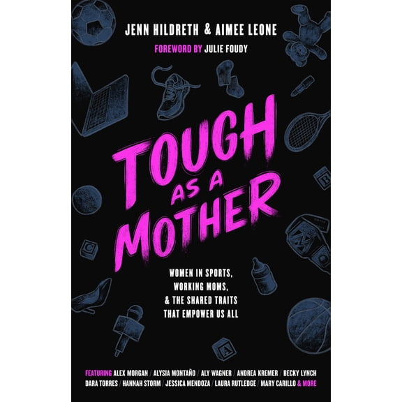 Pre-Owned Tough as a Mother: Women in Sports, Working Moms, and the Shared Traits that Empower Us All, 9781637277201, 1637277202, Hardcover,