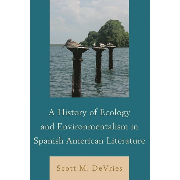 A History of Ecology and Environmentalism in Spanish American Literature (Hardcover)