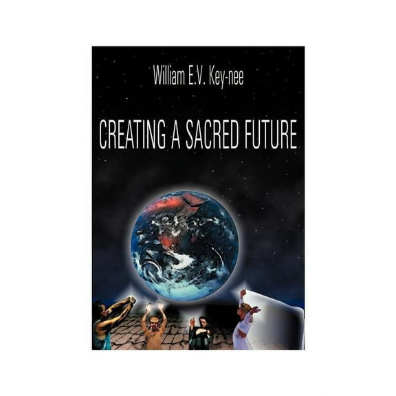 Creating a Sacred Future, (Paperback)