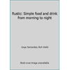Rustic: Simple food and drink from morning to night, Used [Hardcover]