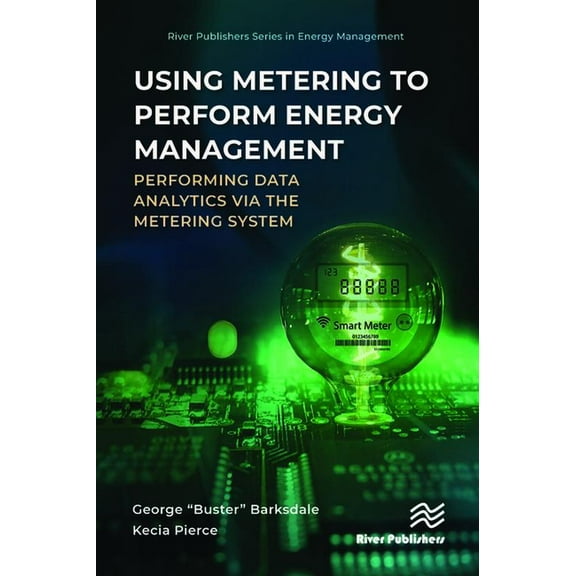 River Publishers Energy Management Using Metering to Perform Energy Management: Performing Data Analytics via the Metering System, (Hardcover)