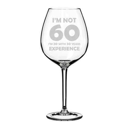 Wine Glass Goblet Funny 60th Birthday I'm Not 60 I'm 30 With 30 Years  Experience (20 oz Jumbo) 