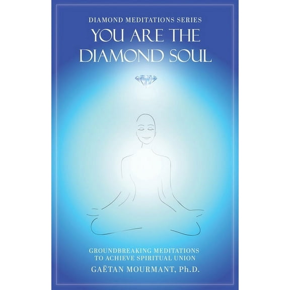 Diamond Meditations You Are the Diamond Soul: Groundbreaking Meditations to Achieve Spiritual Union, Book 1, (Paperback)