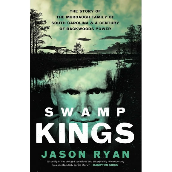 Pre-Owned Swamp Kings: The Story of the Murdaugh Family of South Carolina and a Century of Backwoods Power (Hardcover) 1639365672 9781639365678