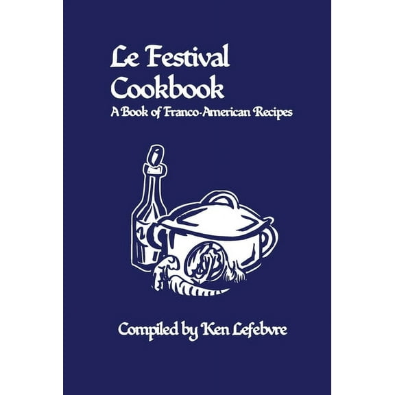 Le Festival Cookbook: A Book of Franco-American Recipes, (Hardcover)