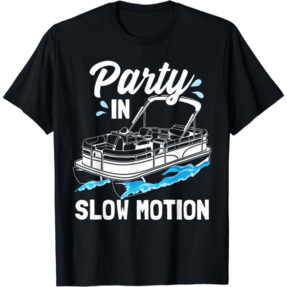 Party In Slow Motion | Funny Party Boating Boat Pontoon T-Shirt