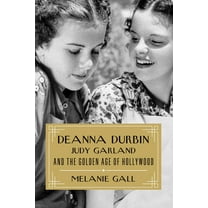 Deanna Durbin, Judy Garland, and the Golden Age of Hollywood, (Hardcover)