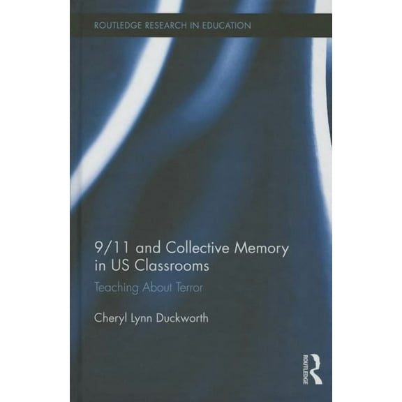 Routledge Research in Education 9/11 and Collective Memory in US Classrooms: Teaching About Terror, Book 124, (Hardcover)