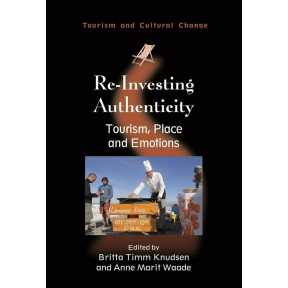 Tourism and Cultural Change Re-Investing Authenticity: Tourism, Place and Emotions, Book 20, (Paperback)