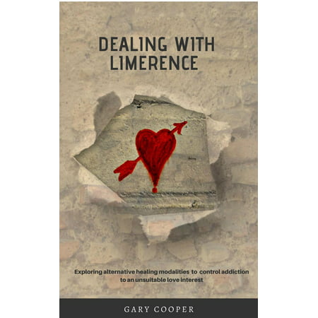 Dealing with Limerence: Exploring Alternative Healing Modalities to control Addiction to an unsuitable Love Interest -