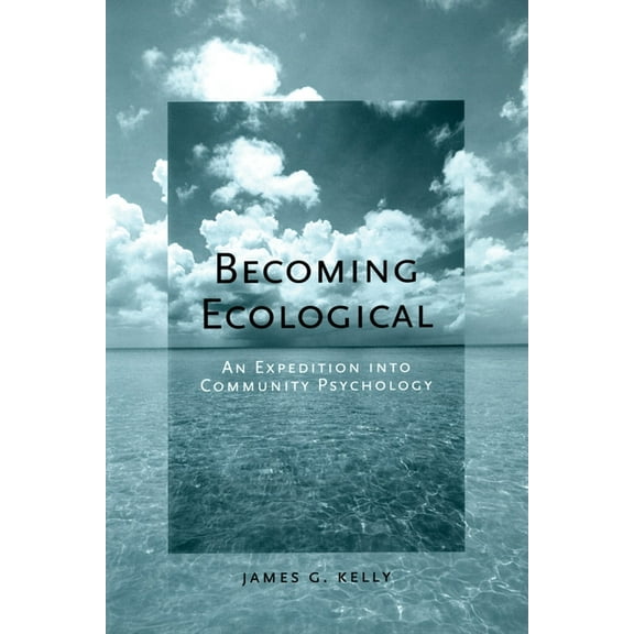 Becoming Ecological: An Expedition Into Community Psychology, (Hardcover)