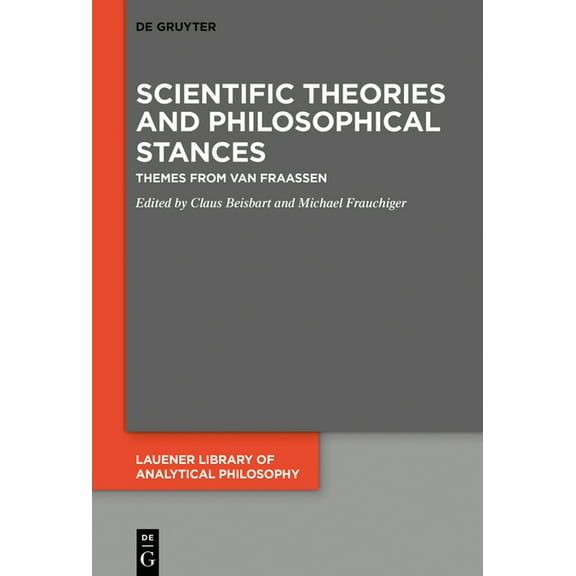 Lauener Library of Analytical Philosophy Scientific Theories and Philosophical Stances: Themes from Van Fraassen, Book 6, (Hardcover)